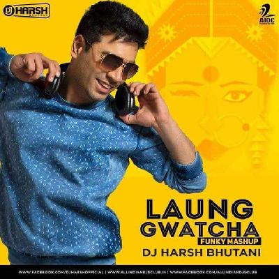Laung Gwatcha (Funky Mashup) - DJ Harsh Bhutani
